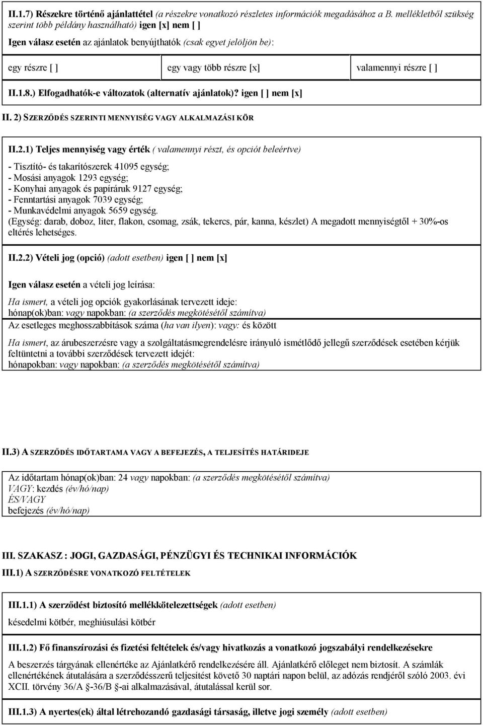 részre [ ] II.1.8.) Elfogadhatók-e változatok (alternatív ajánlatok)? igen [ ] nem [x] II. 2)