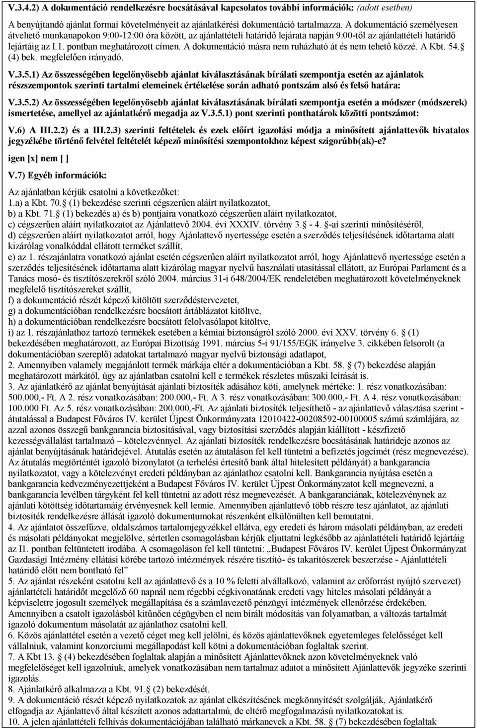 A dokumentáció másra nem ruházható át és nem tehető közzé. A Kbt. 54