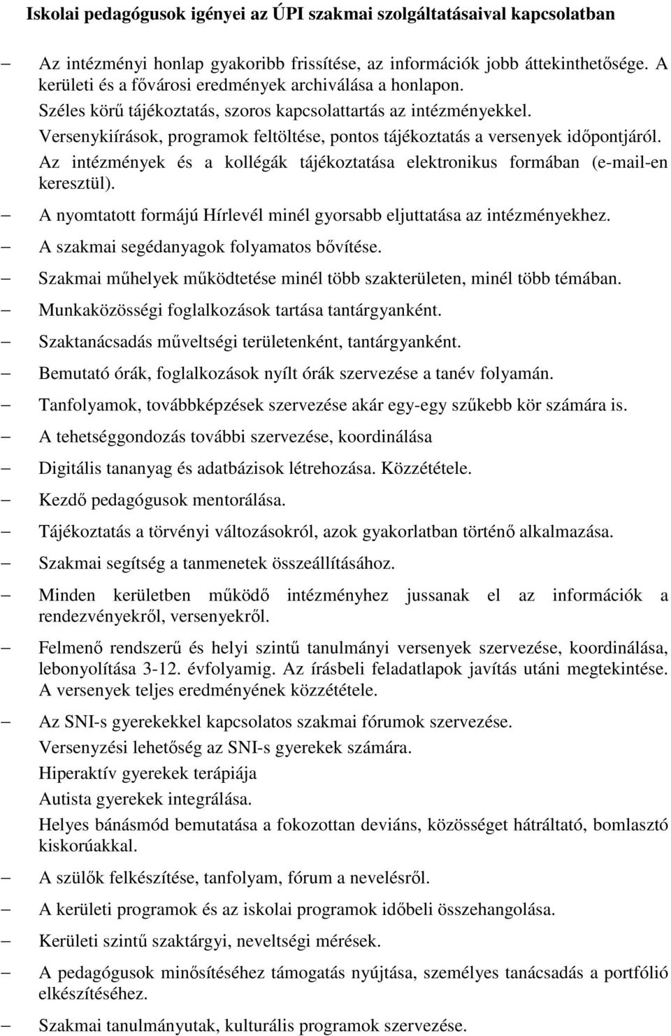 Versenykiírások, programok feltöltése, pontos tájékoztatás a versenyek időpontjáról. Az intézmények és a kollégák tájékoztatása elektronikus formában (e-mail-en keresztül).