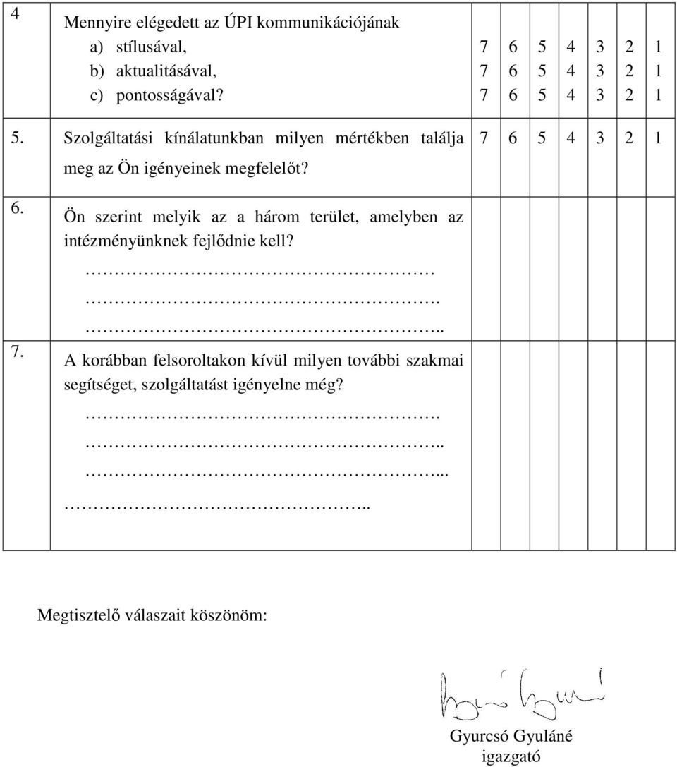 .. Ön szerint melyik az a három terület, amelyben az intézményünknek fejlődnie kell?