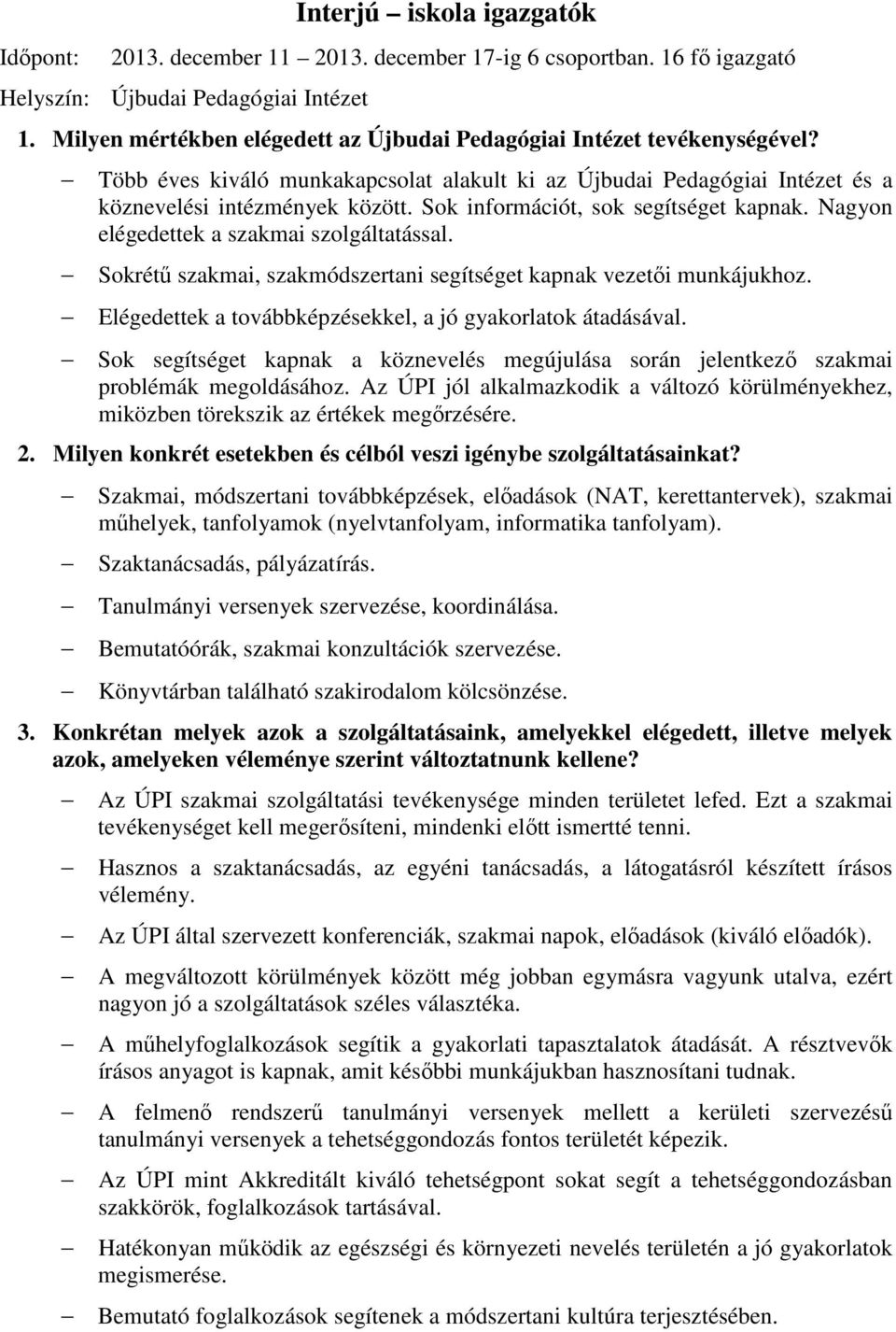 Sokrétű szakmai, szakmódszertani segítséget kapnak vezetői munkájukhoz. Elégedettek a továbbképzésekkel, a jó gyakorlatok átadásával.