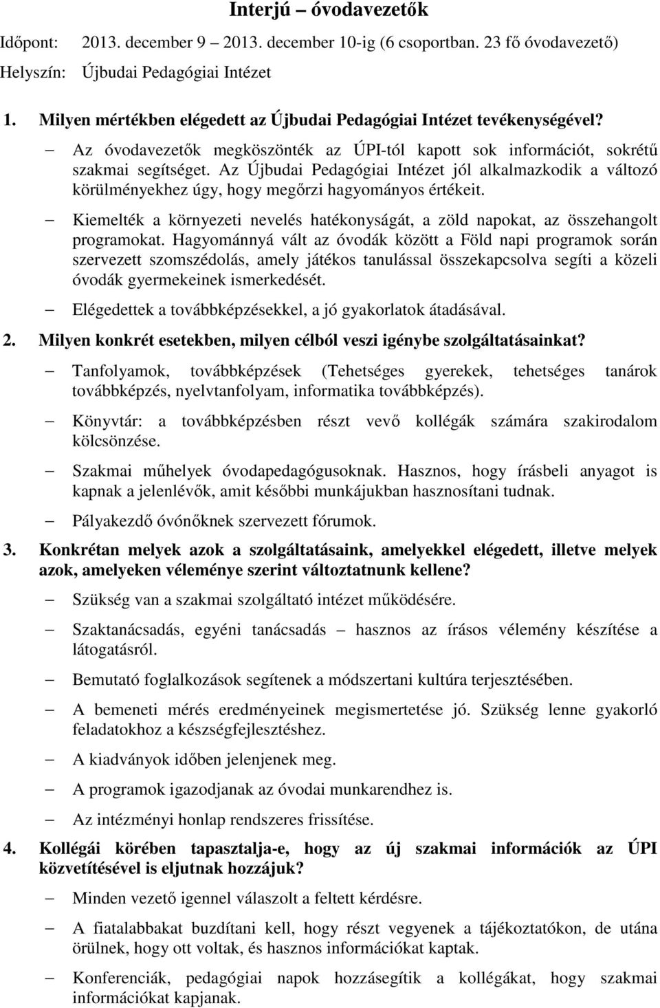 Az Újbudai Pedagógiai Intézet jól alkalmazkodik a változó körülményekhez úgy, hogy megőrzi hagyományos értékeit.