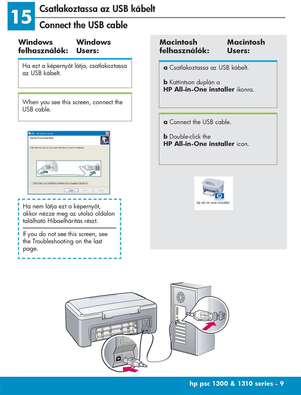 When you see this screen, connect the USB cable. a Connect the USB cable. b Double-click the HP All-in-One installer icon.