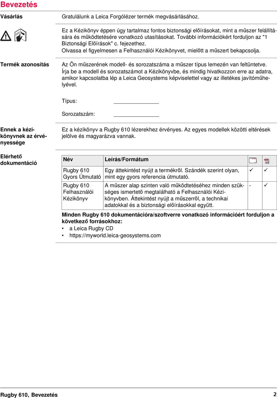 fejezethez. Olvassa el figyelmesen a Felhasználói Kézikönyvet, mielőtt a műszert bekapcsolja. Termék azonosítás Az Ön műszerének modell- és sorozatszáma a műszer típus lemezén van feltüntetve.