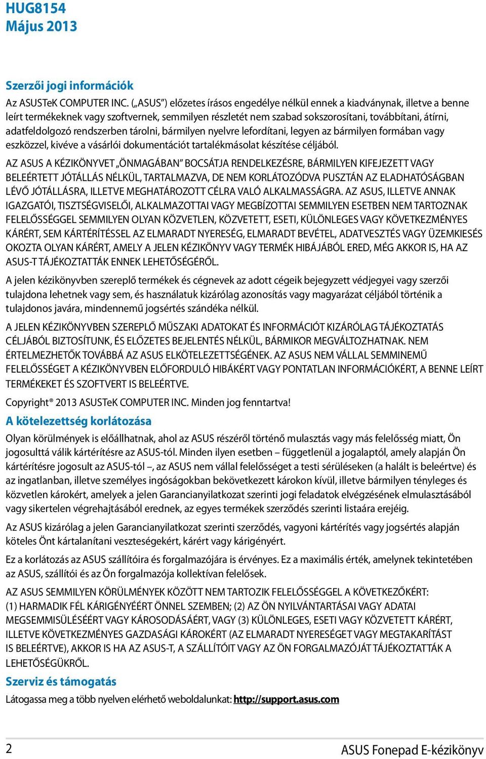 rendszerben tárolni, bármilyen nyelvre lefordítani, legyen az bármilyen formában vagy eszközzel, kivéve a vásárlói dokumentációt tartalékmásolat készítése céljából.