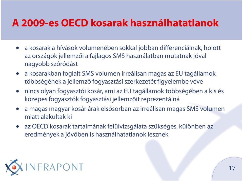 nincs olyan fogyasztói kosár, ami az EU tagállamok többségében a kis és közepes fogyasztók fogyasztási jellemzőit reprezentálná a magas magyar kosár árak elsősorban