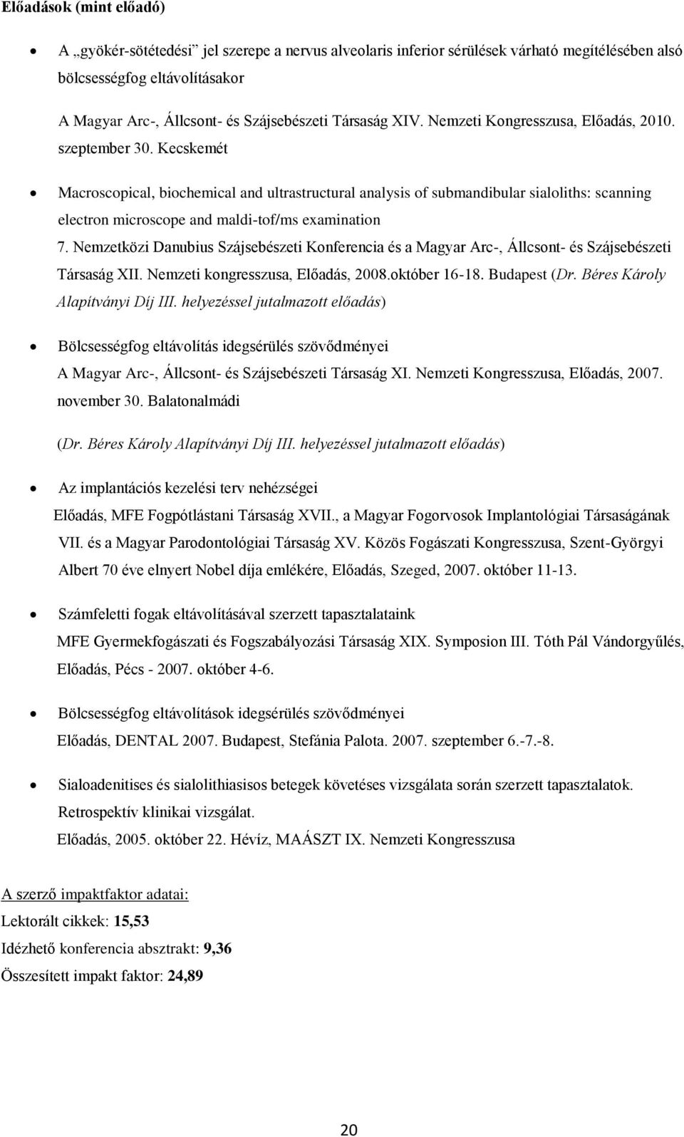 Kecskemét Macroscopical, biochemical and ultrastructural analysis of submandibular sialoliths: scanning electron microscope and maldi-tof/ms examination 7.