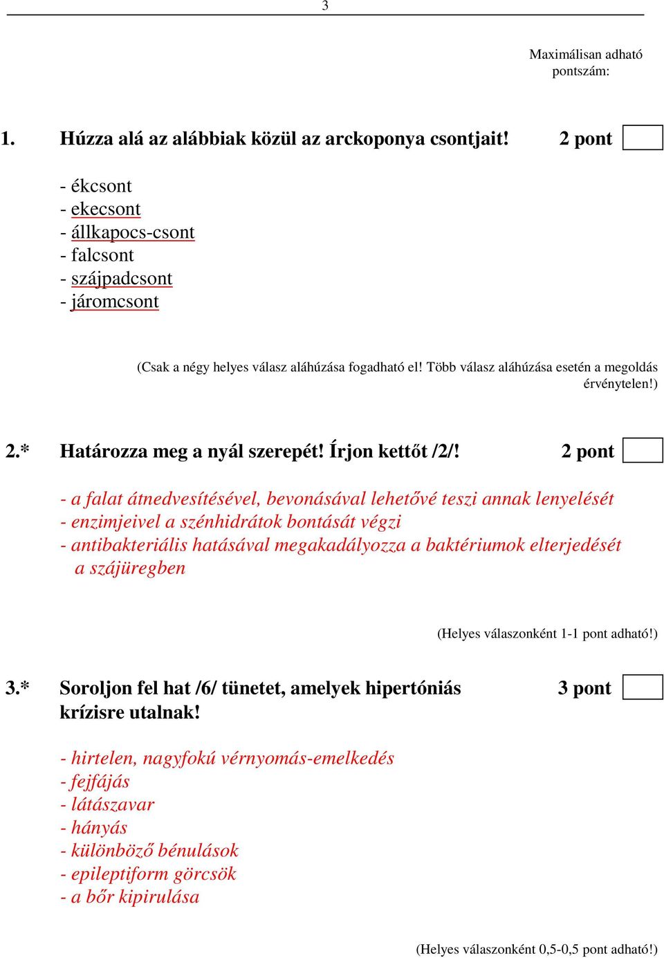) 2.* Határozza meg a nyál szerepét! Írjon kettőt /2/!