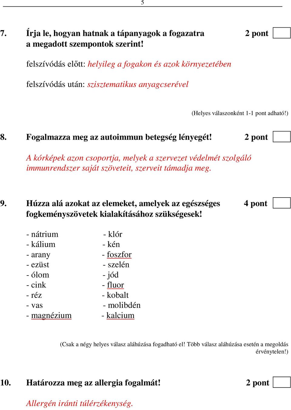 Húzza alá azokat az elemeket, amelyek az egészséges 4 pont fogkeményszövetek kialakításához szükségesek!