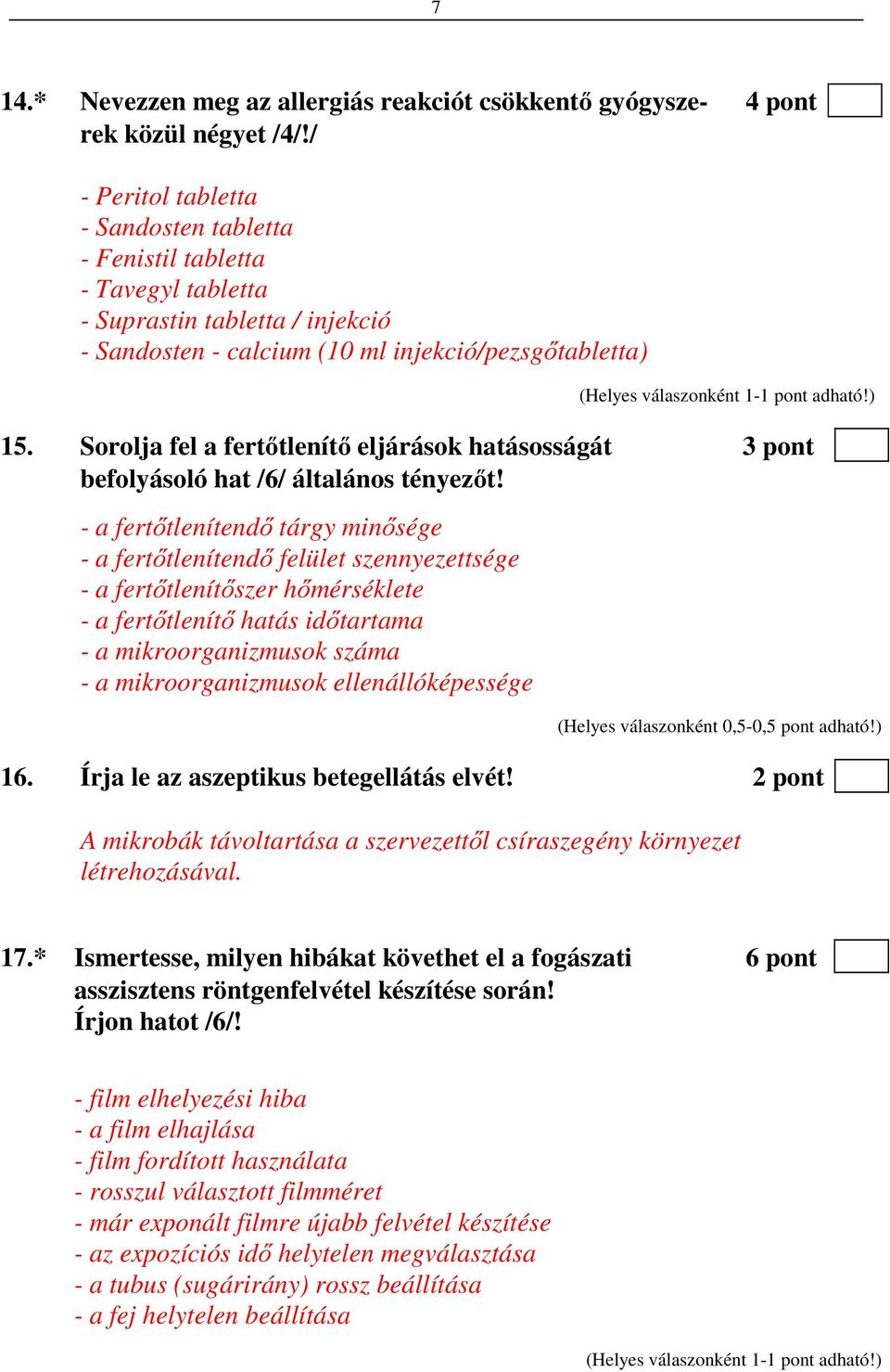 Sorolja fel a fertőtlenítő eljárások hatásosságát 3 pont befolyásoló hat /6/ általános tényezőt!