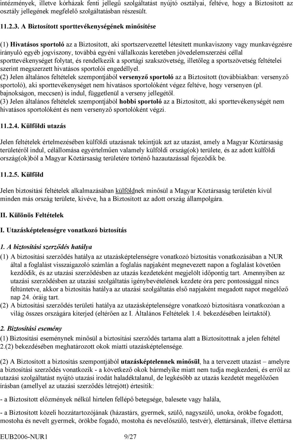 vállalkozás keretében jövedelemszerzési céllal sporttevékenységet folytat, és rendelkezik a sportági szakszövetség, illetőleg a sportszövetség feltételei szerint megszerzett hivatásos sportolói