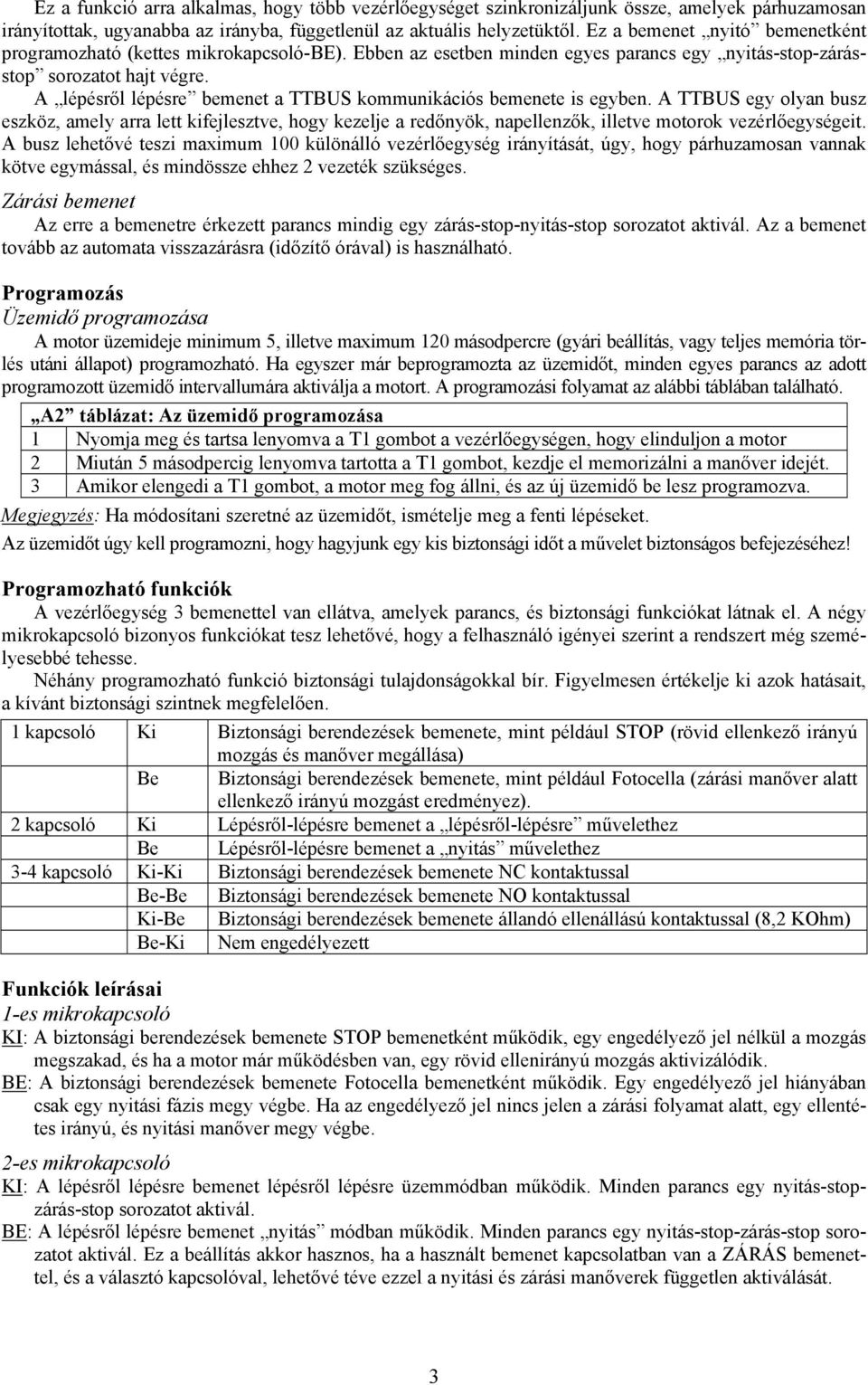 A lépésről lépésre bemenet a TTBUS kommunikációs bemenete is egyben.