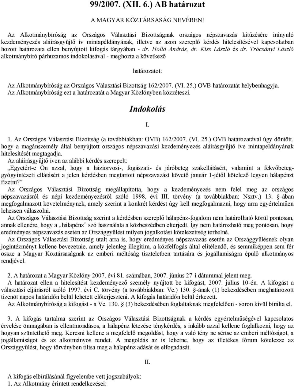 kapcsolatban hozott határozata ellen benyújtott kifogás tárgyában - dr. Holló András, dr. Kiss László és dr.