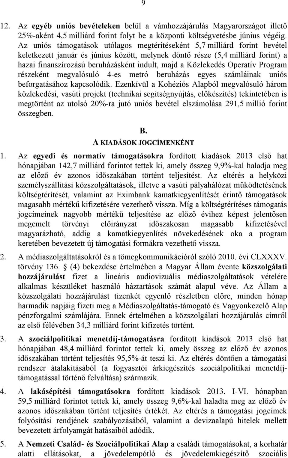 majd a Közlekedés Operatív Program részeként megvalósuló 4-es metró beruházás egyes számláinak uniós beforgatásához kapcsolódik.