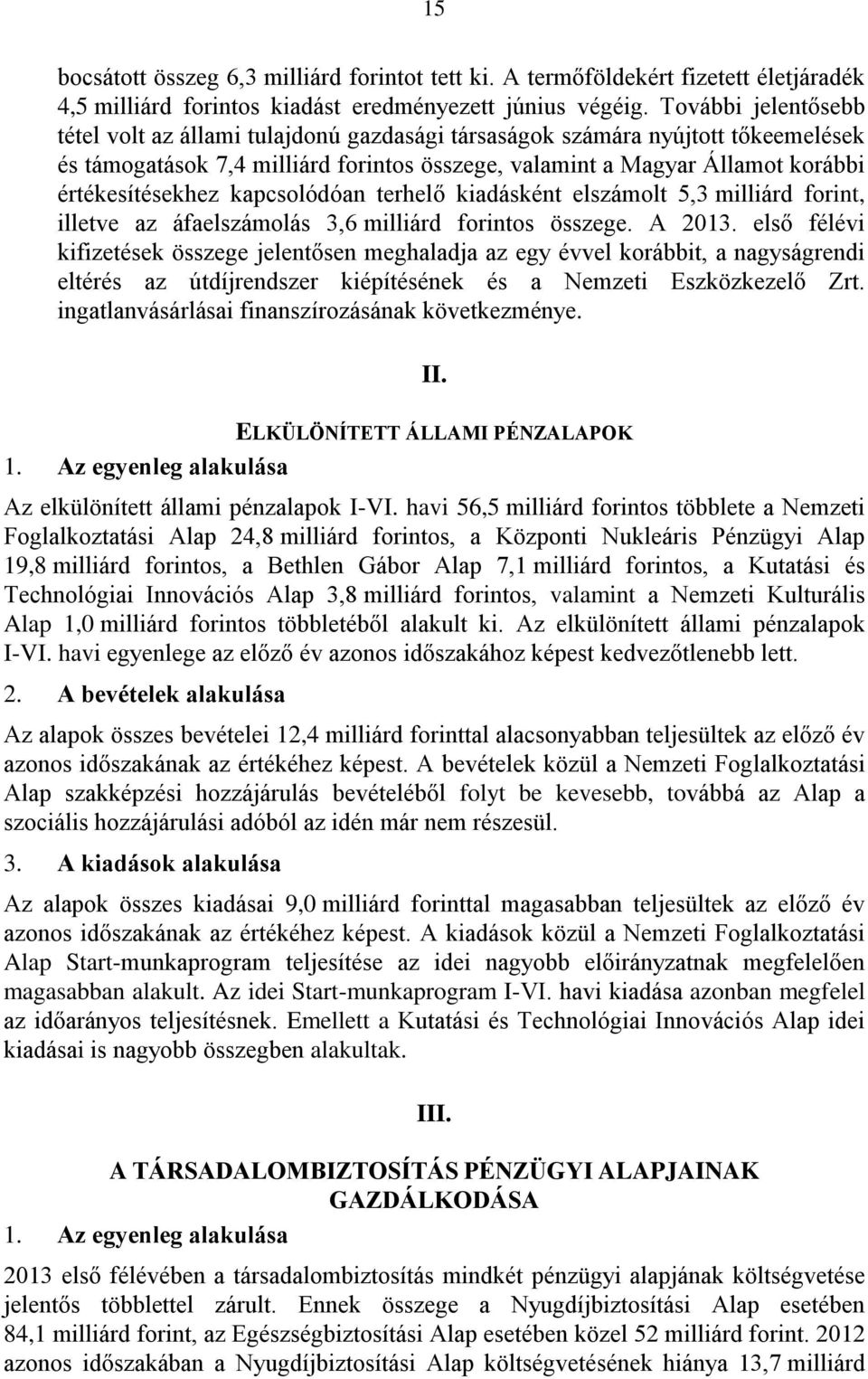 kapcsolódóan terhelő kiadásként elszámolt 5,3 milliárd forint, illetve az áfaelszámolás 3,6 milliárd forintos összege. A 2013.