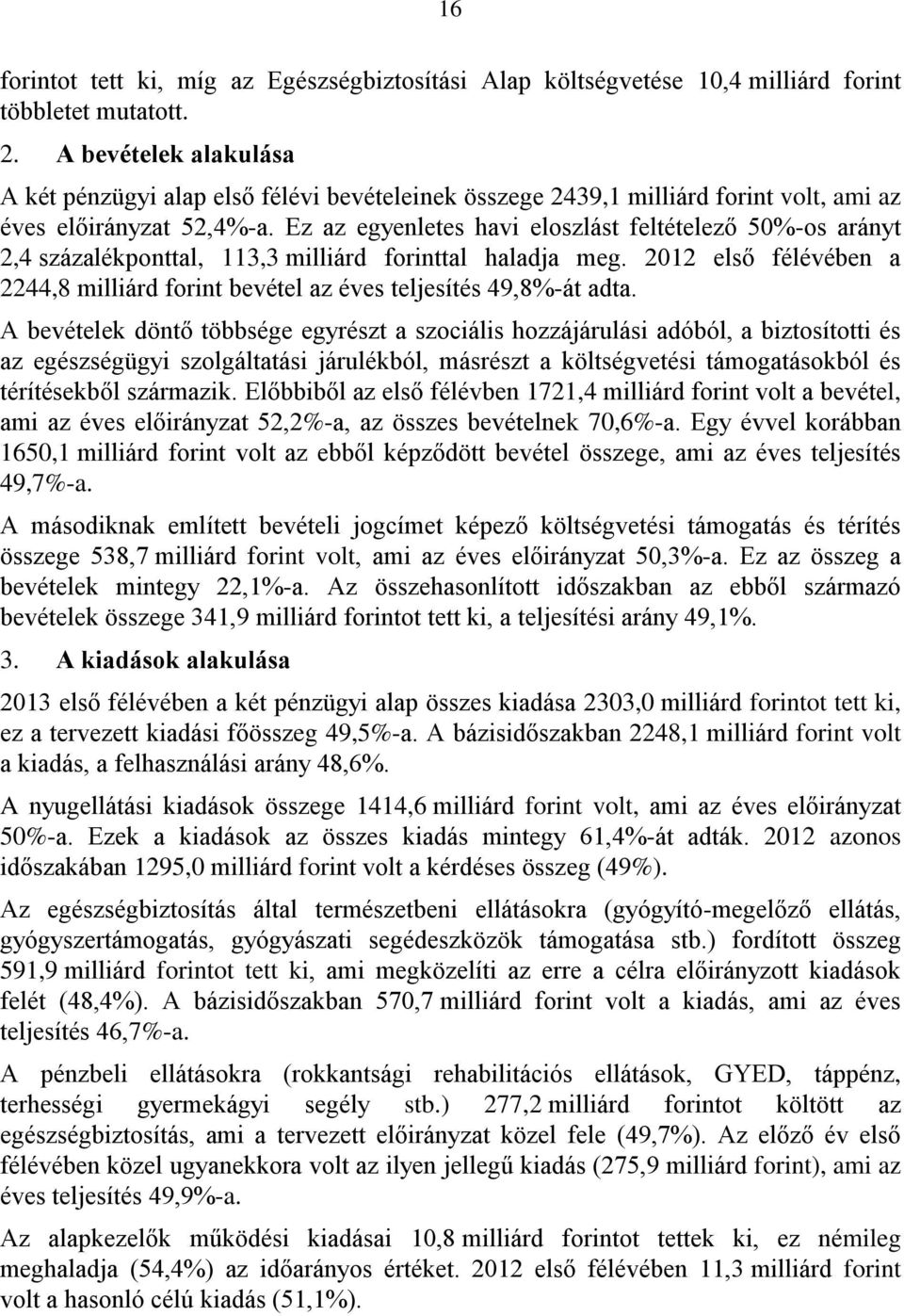 Ez az egyenletes havi eloszlást feltételező 50%-os arányt 2,4 százalékponttal, 113,3 milliárd forinttal haladja meg.