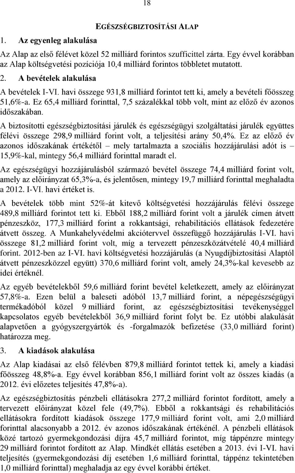 havi összege 931,8 milliárd forintot tett ki, amely a bevételi főösszeg 51,6%-a. Ez 65,4 milliárd forinttal, 7,5 százalékkal több volt, mint az előző év azonos időszakában.