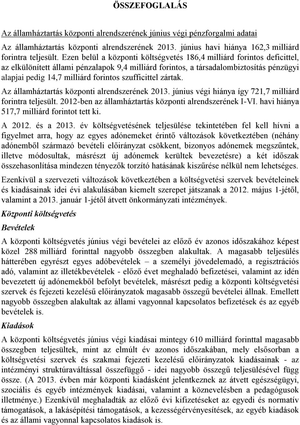 szufficittel zártak. Az államháztartás központi alrendszerének 2013. június végi hiánya így 721,7 milliárd forintra teljesült. 2012-ben az államháztartás központi alrendszerének I-VI.