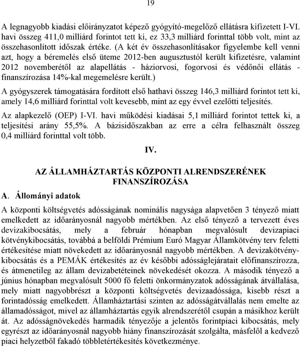 (A két év összehasonlításakor figyelembe kell venni azt, hogy a béremelés első üteme 2012-ben augusztustól került kifizetésre, valamint 2012 novemberétől az alapellátás - háziorvosi, fogorvosi és