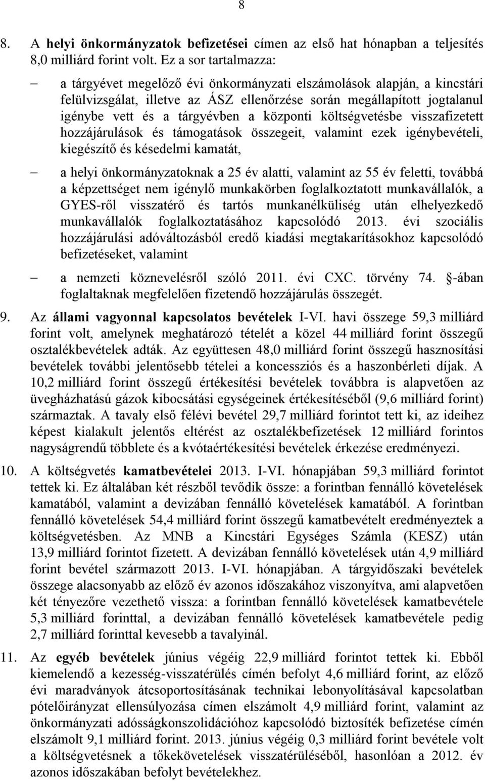 központi költségvetésbe visszafizetett hozzájárulások és támogatások összegeit, valamint ezek igénybevételi, kiegészítő és késedelmi kamatát, a helyi önkormányzatoknak a 25 év alatti, valamint az 55