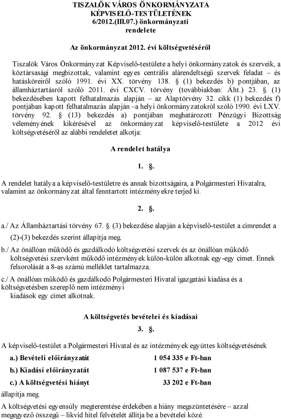 hatásköreiről szóló 1991. évi XX. törvény 138. (1) bekezdés b) pontjában, az államháztartásról szóló 2011. évi CXCV. törvény (továbbiakban: Áht.) 23.