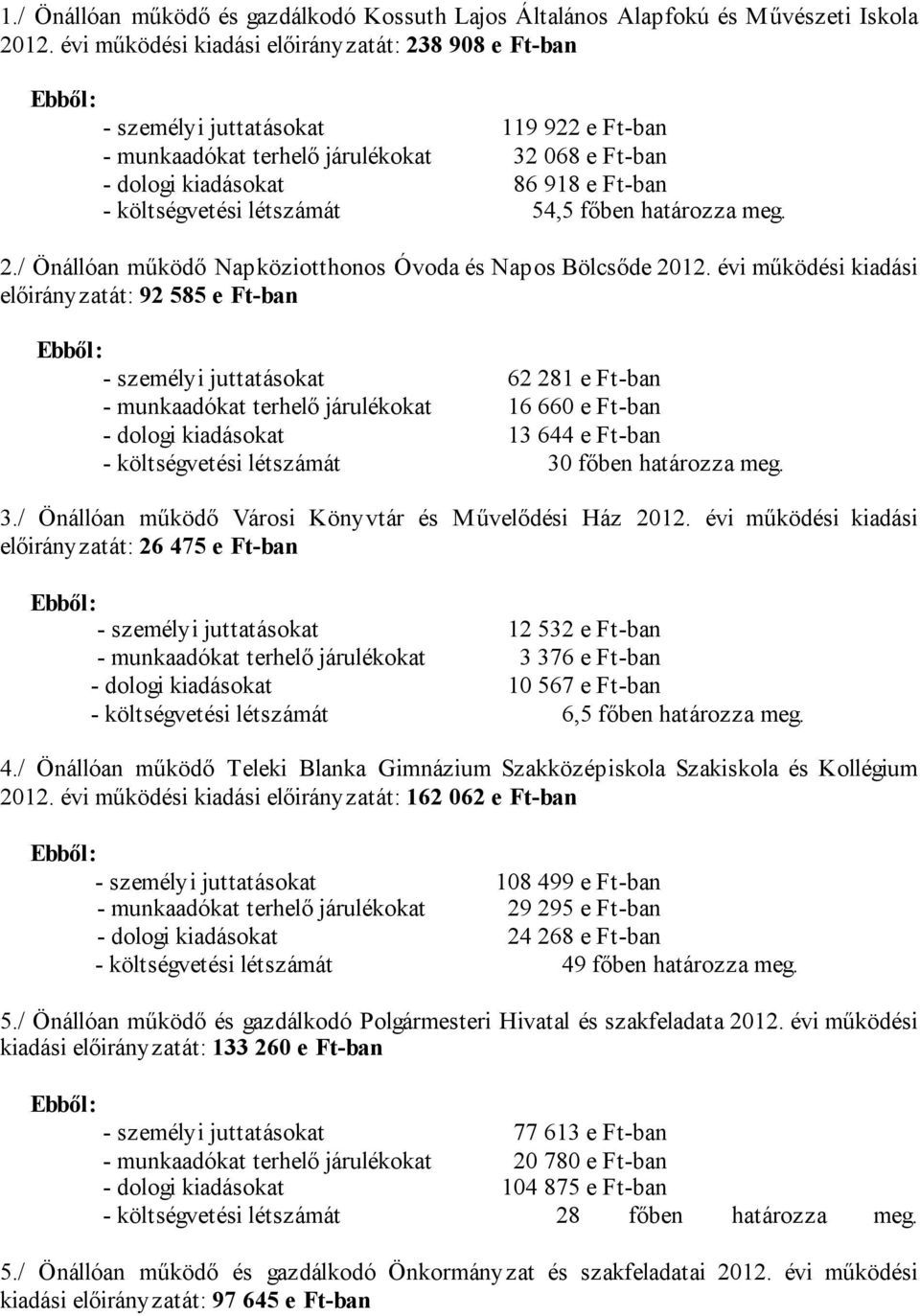 költségvetési létszámát 54,5 főben határozza meg. 2./ Önállóan működő Napköziotthonos Óvoda és Napos Bölcsőde 2012.