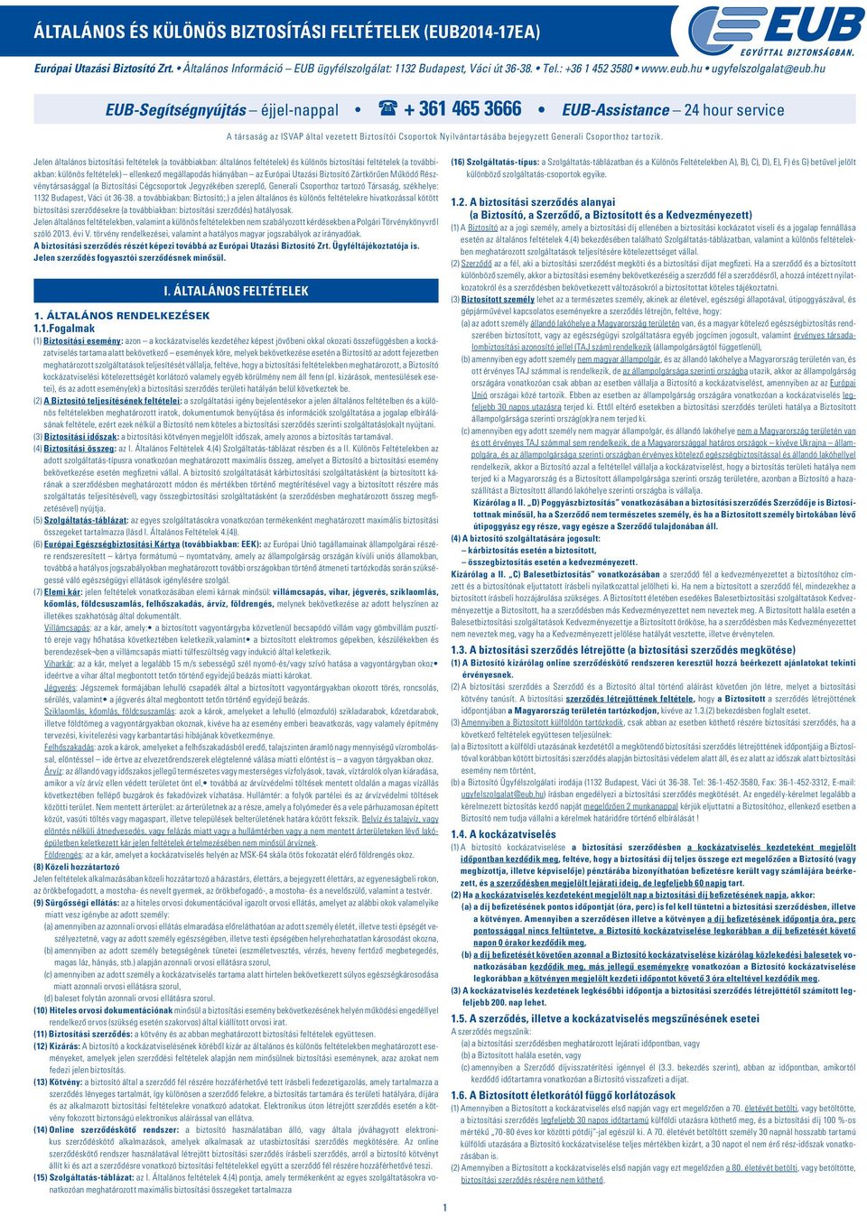 hu EUB-Segítségnyújtás éjjel-nappal + 361 465 3666 EUB-Assistance 24 hour service A társaság az ISVAP által vezetett Biztosítói Csoportok Nyilvántartásába bejegyzett Generali Csoporthoz tartozik.