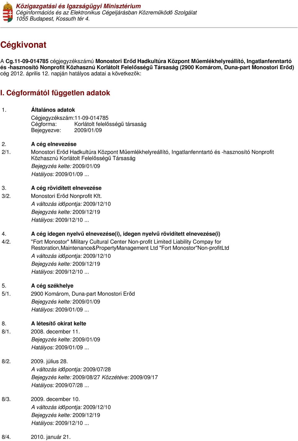 Monostori Erıd) cég 2012. április 12. napján hatályos adatai a következık: I. Cégformától független adatok 1.