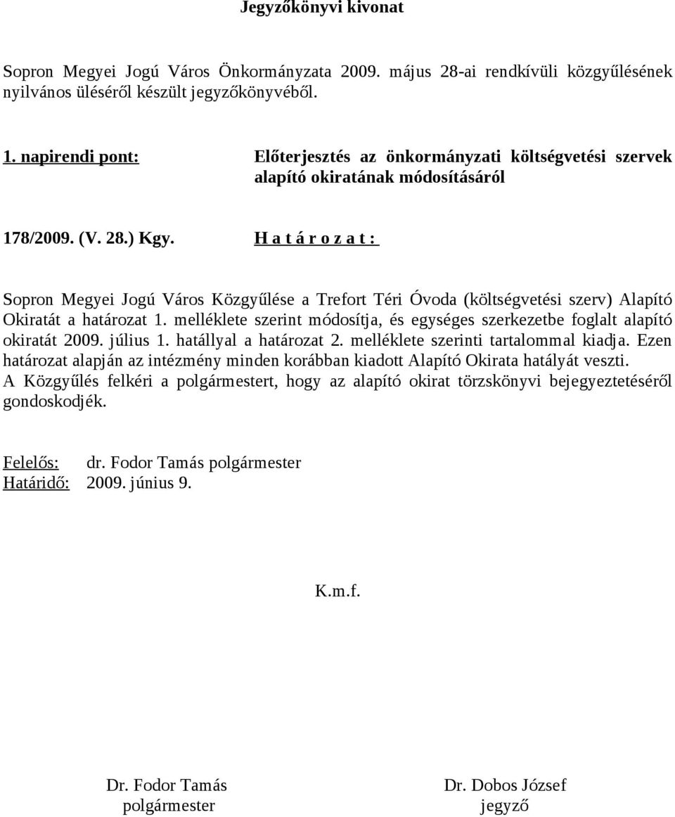 H a t á r o z a t : Sopron Megyei Jogú Város Közgyűlése a Trefort Téri Óvoda (költségvetési szerv) Alapító Okiratát a határozat 1.