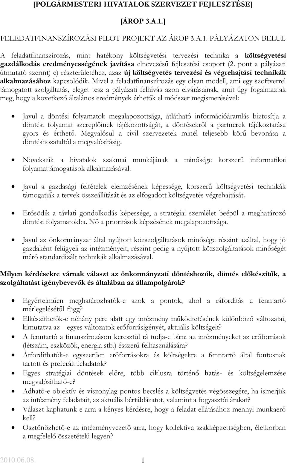 PÁLYÁZATON BELÜL A feladatfinanszírozás, mint hatékony költségvetési tervezési technika a költségvetési gazdálkodás eredményességének javítása elnevezésű fejlesztési csoport (2.