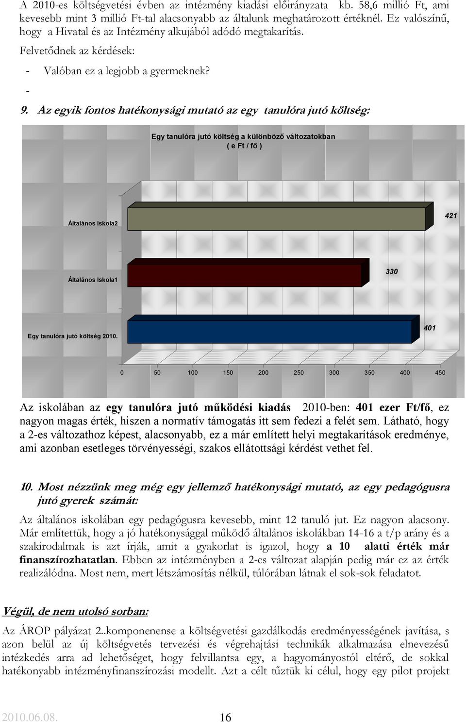 Az egyik fontos hatékonysági mutató az egy tanulóra jutó költség: Egy tanulóra jutó költség a különböző változatokban ( e Ft / fő ) Általános Iskola2 421 Általános Iskola1 330 Egy tanulóra jutó
