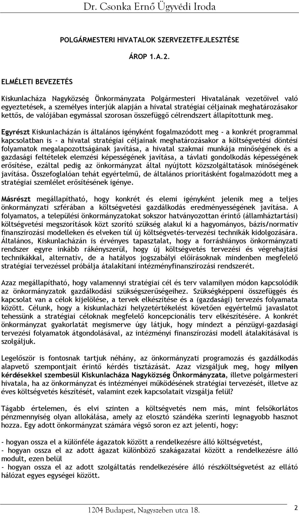 de valójában egymással szorosan összefüggő célrendszert állapítottunk meg.