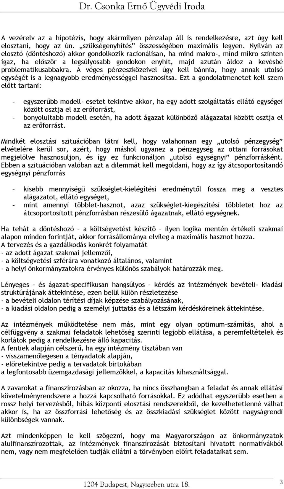 A véges pénzeszközeivel úgy kell bánnia, hogy annak utolsó egységét is a legnagyobb eredményességgel hasznosítsa.
