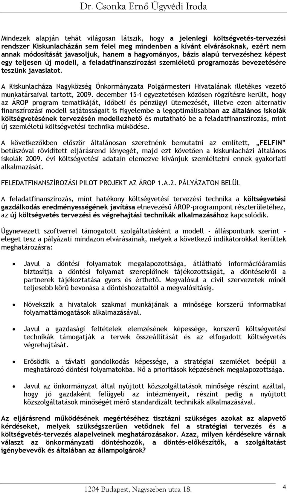 A Kiskunlacháza Nagyközség Önkormányzata Polgármesteri Hivatalának illetékes vezető munkatársaival tartott, 2009.