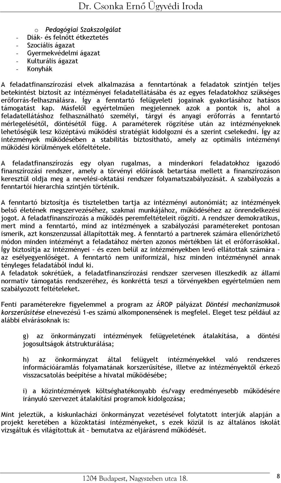 Így a fenntartó felügyeleti jogainak gyakorlásához hatásos támogatást kap.