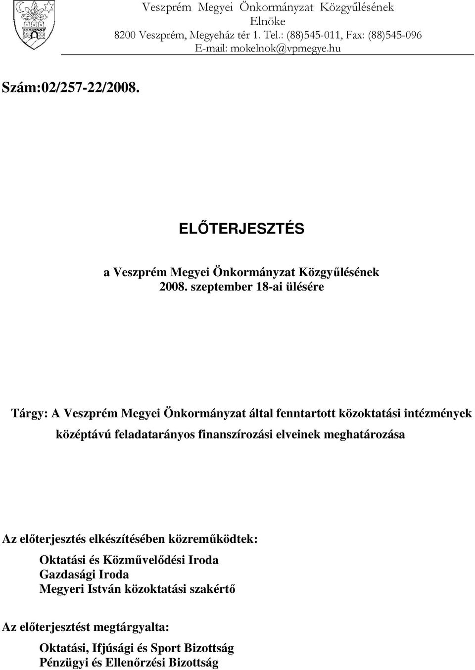 szeptember 18-ai ülésére Tárgy: A Veszprém Megyei Önkormányzat által fenntartott közoktatási intézmények középtávú feladatarányos finanszírozási elveinek