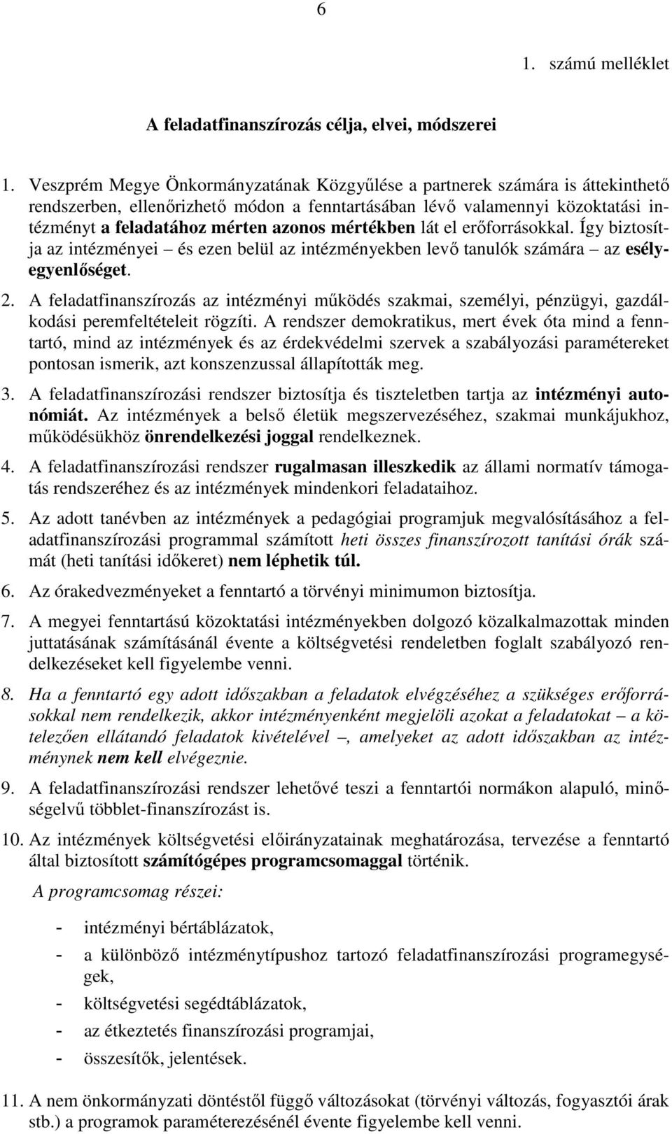 mértékben lát el erőforrásokkal. Így biztosítja az intézményei és ezen belül az intézményekben levő tanulók számára az esélyegyenlőséget. 2.