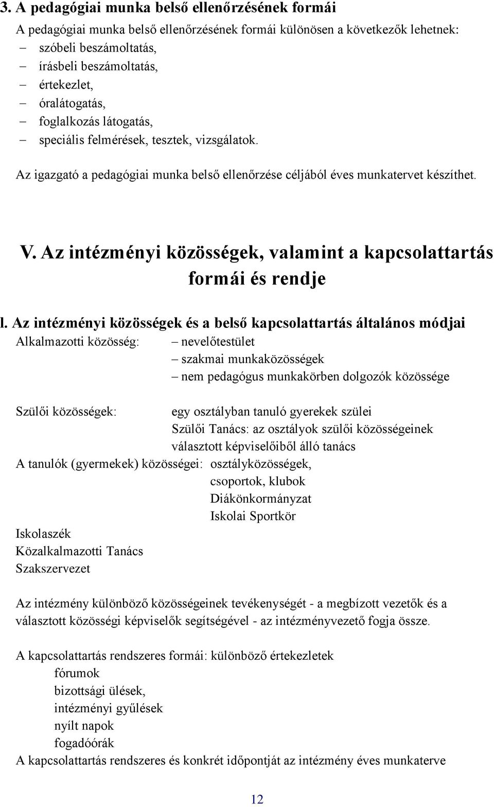 Az intézményi közösségek, valamint a kapcsolattartás formái és rendje l.