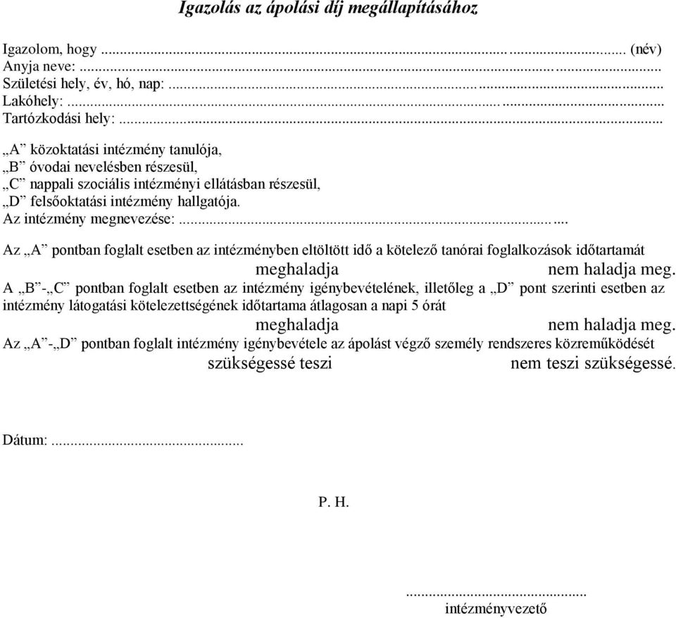 .. Az A pontban foglalt esetben az intézményben eltöltött idő a kötelező tanórai foglalkozások időtartamát meghaladja nem haladja meg.