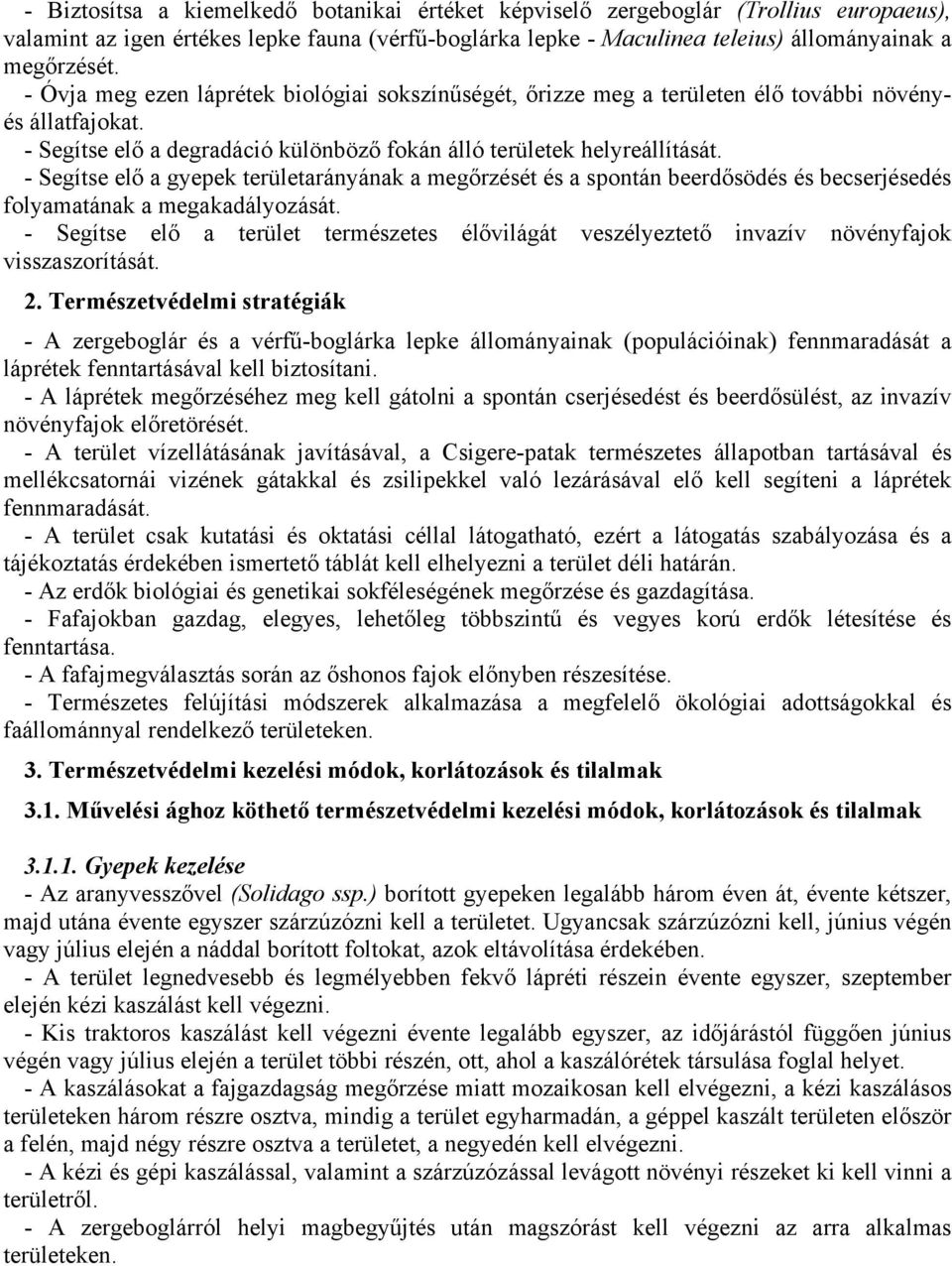 - Segítse elő a gyepek területarányának a megőrzését és a spontán beerdősödés és becserjésedés folyamatának a megakadályozását.