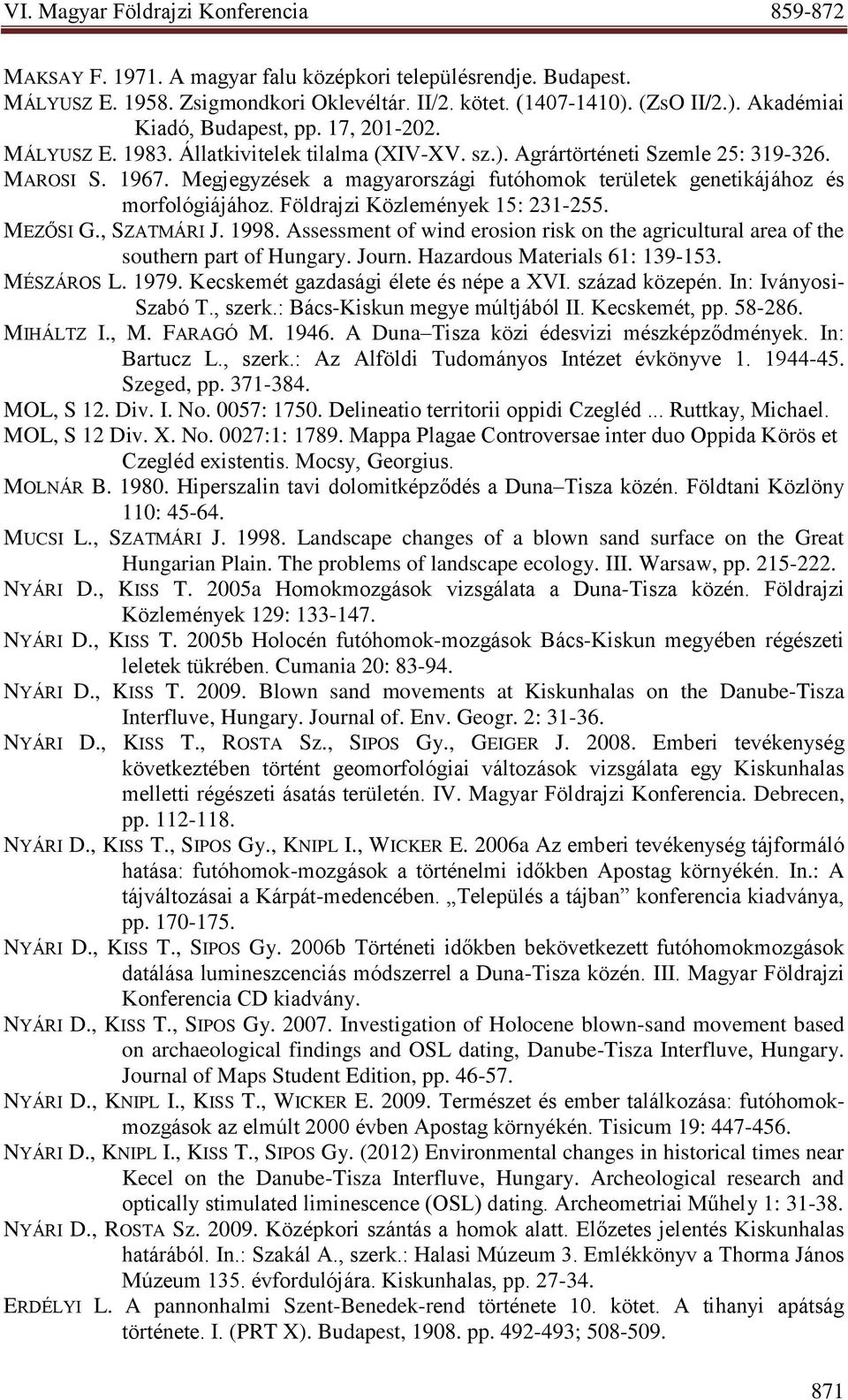 Földrajzi Közlemények 15: 231-255. MEZŐSI G., SZATMÁRI J. 1998. Assessment of wind erosion risk on the agricultural area of the southern part of Hungary. Journ. Hazardous Materials 61: 139-153.