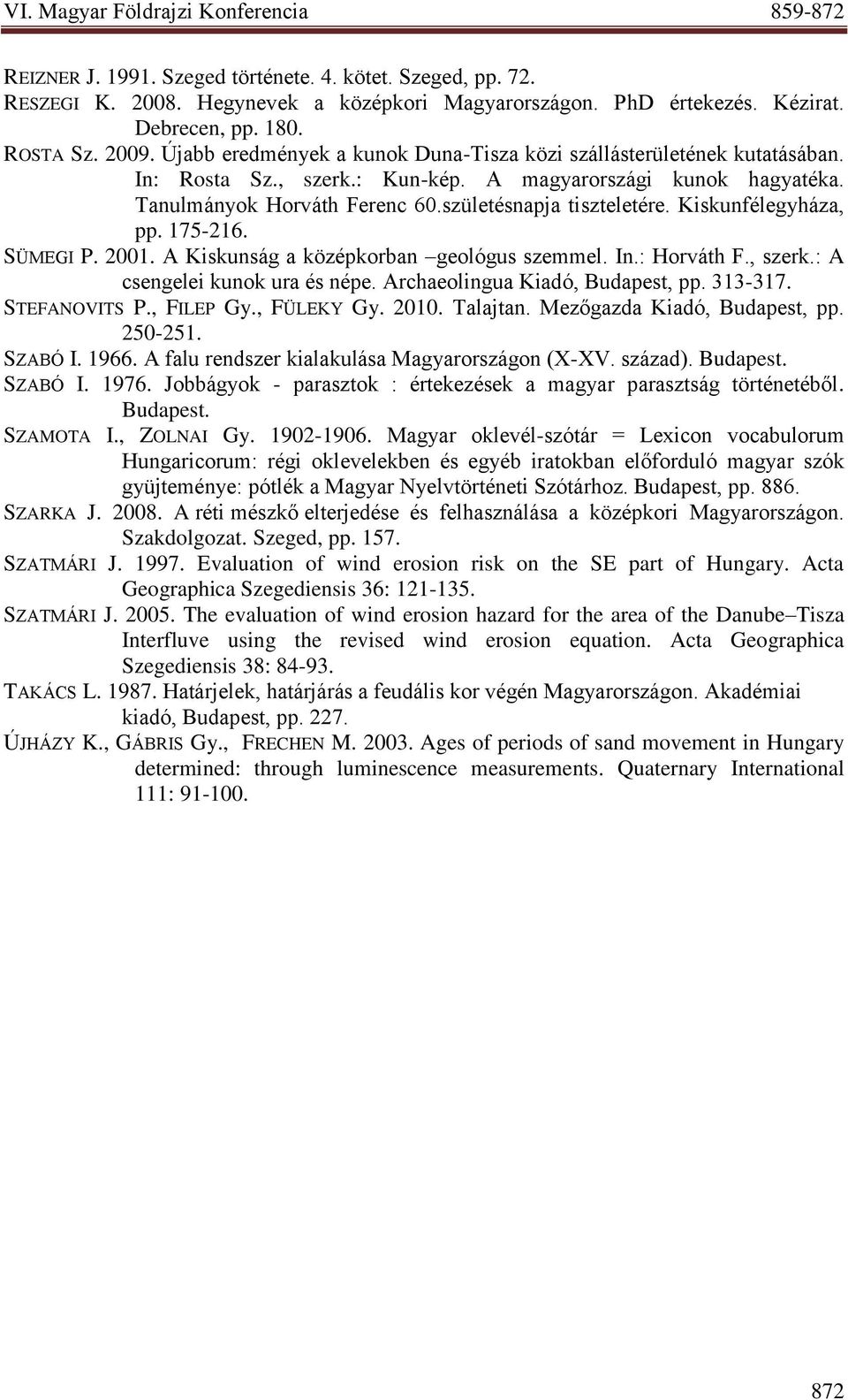 Kiskunfélegyháza, pp. 175-216. SÜMEGI P. 2001. A Kiskunság a középkorban geológus szemmel. In.: Horváth F., szerk.: A csengelei kunok ura és népe. Archaeolingua Kiadó, Budapest, pp. 313-317.