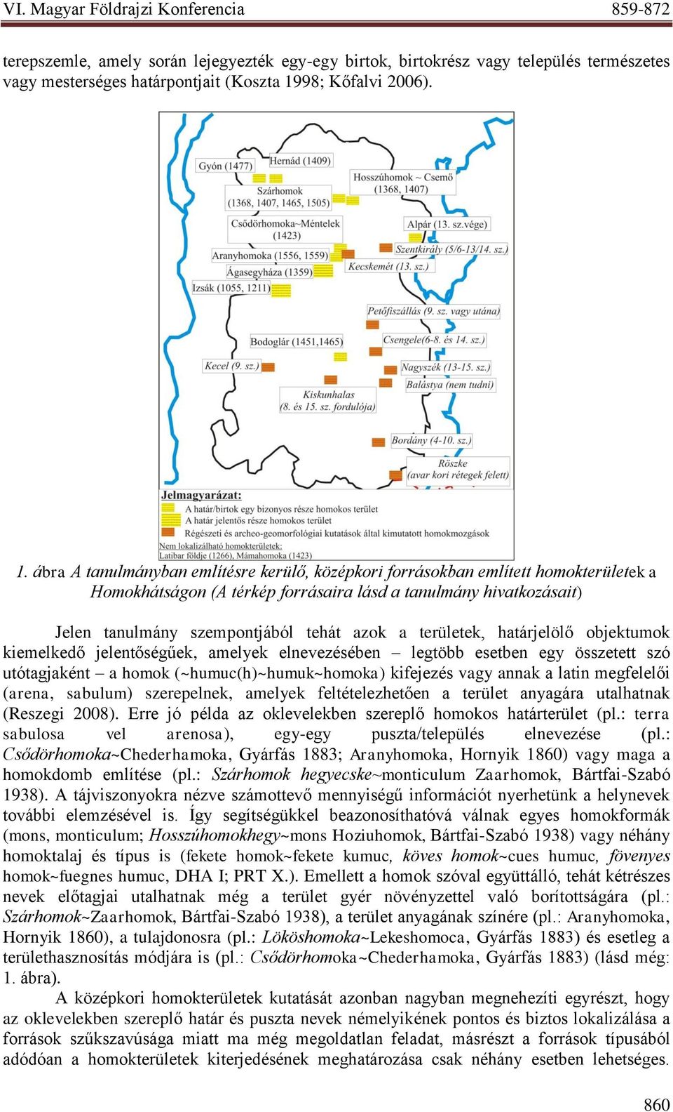 ábra A tanulmányban említésre kerülő, középkori forrásokban említett homokterületek a Homokhátságon (A térkép forrásaira lásd a tanulmány hivatkozásait) Jelen tanulmány szempontjából tehát azok a