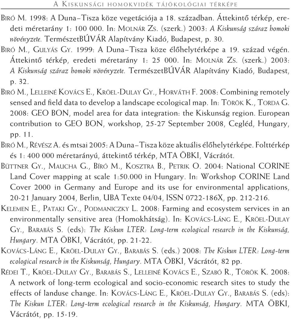 Áttekintô térkép, eredeti méretarány 1: 25 000. In: Molnár Zs. (szerk.) 2003: A Kiskunság száraz homoki növényzete. TermészetBÚVÁR Alapítvány Kiadó, Budapest, p. 32. Biró M., Lelleiné Kovács E.