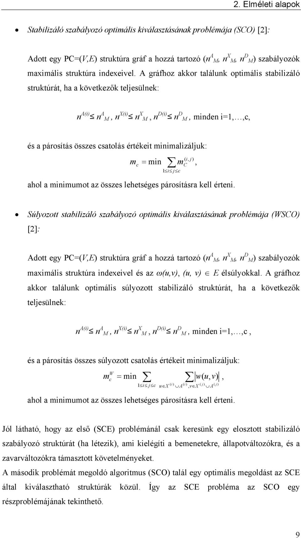 A gráfhoz akkor találunk optimális stabilizáló struktúrát, ha a következők teljesülnek: n A(i) n A M, n X(i) n X M, n D(i) n D M, minden i=1,,c, és a párosítás összes csatolás értékeit