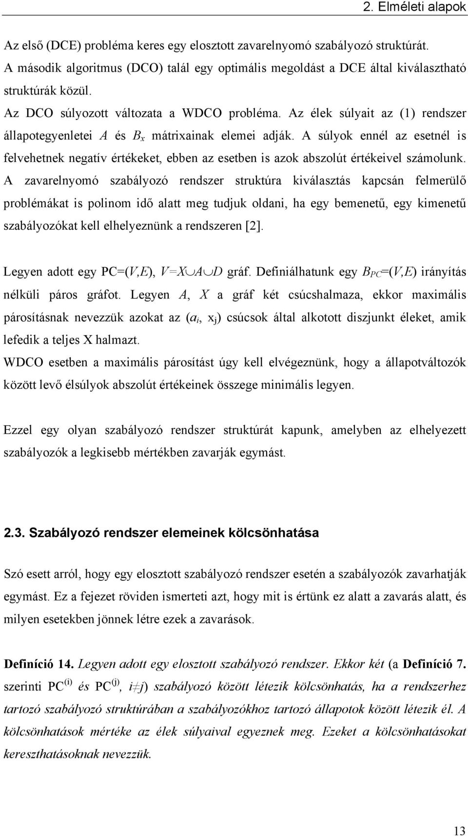 A súlyok ennél az esetnél is felvehetnek negatív értékeket, ebben az esetben is azok abszolút értékeivel számolunk.