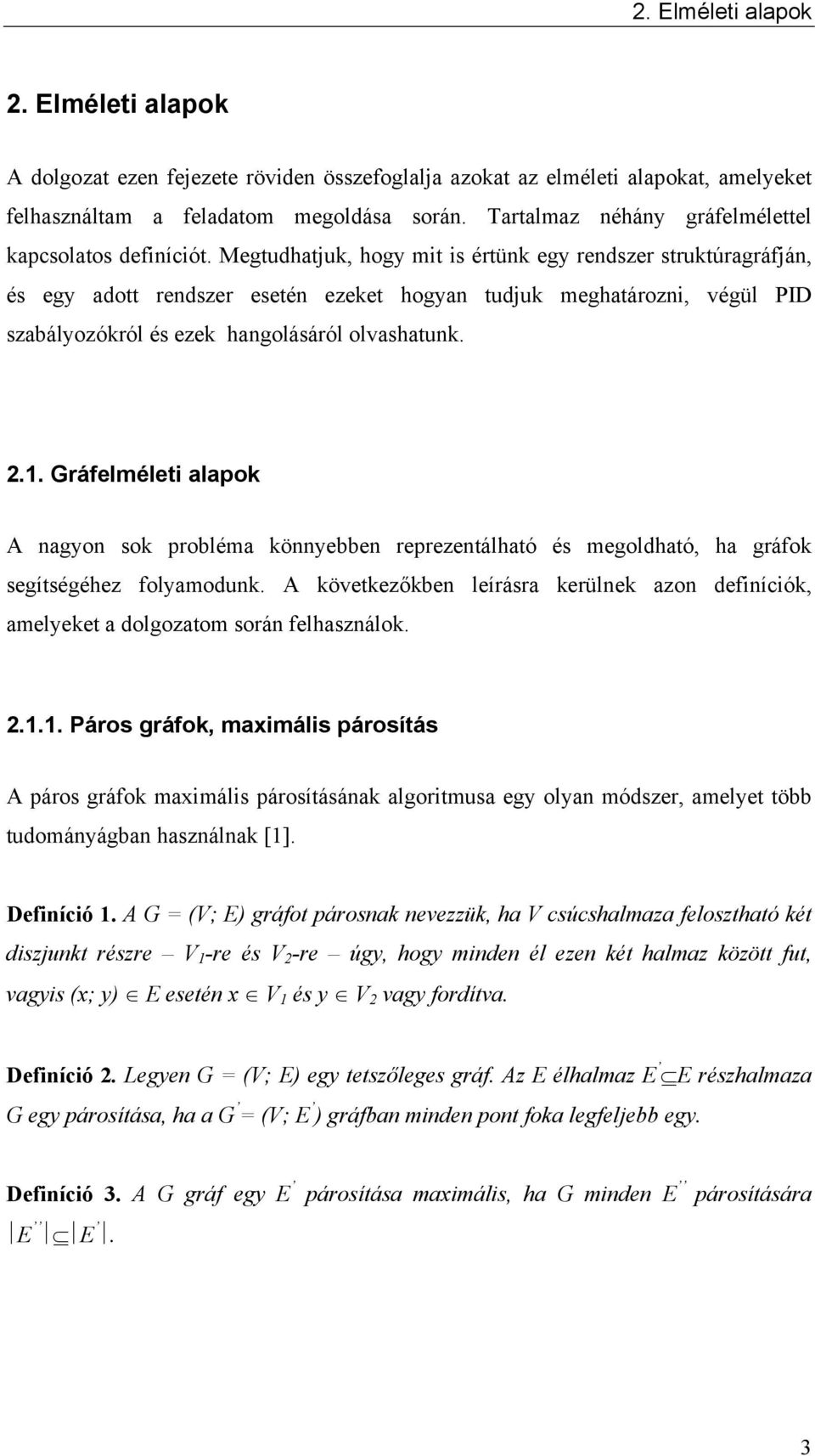 Megtudhatjuk, hogy mit is értünk egy rendszer struktúragráfján, és egy adott rendszer esetén ezeket hogyan tudjuk meghatározni, végül PID szabályozókról és ezek hangolásáról olvashatunk. 2.1.