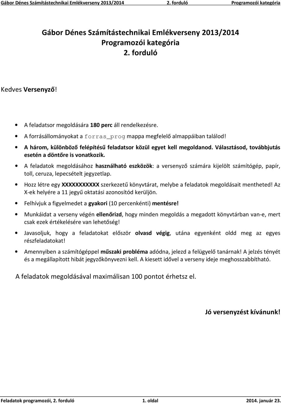 A feladatok megoldásához használható eszközök: a versenyző számára kijelölt számítógép, papír, toll, ceruza, lepecsételt jegyzetlap.