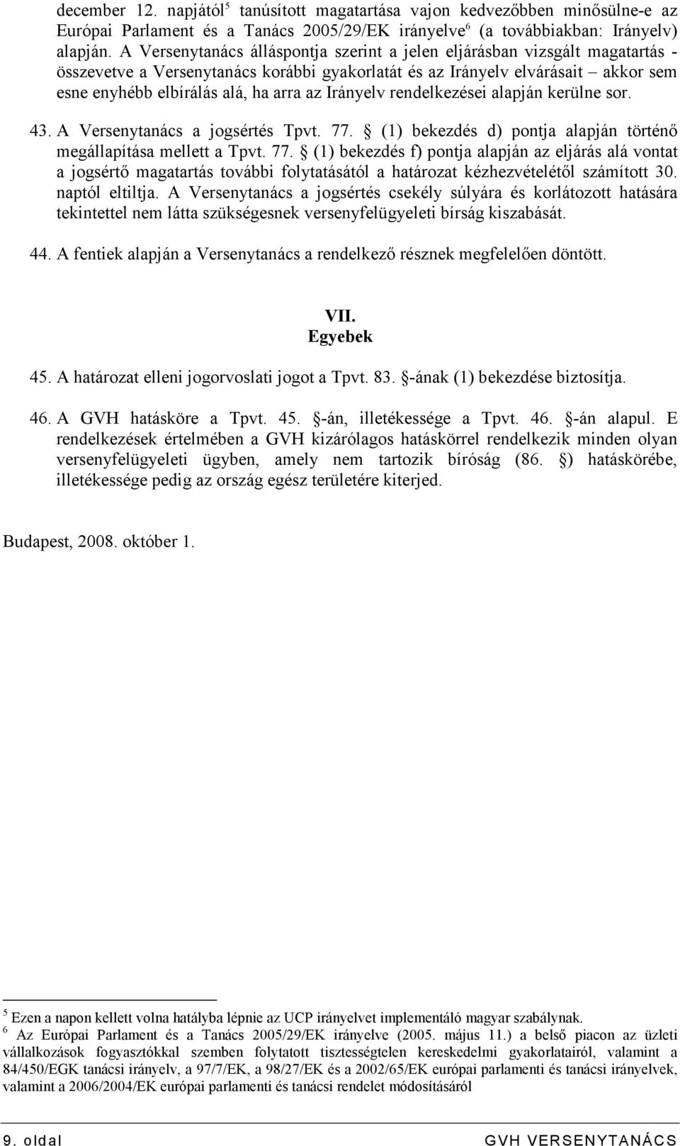 Irányelv rendelkezései alapján kerülne sor. 43. A Versenytanács a jogsértés Tpvt. 77.