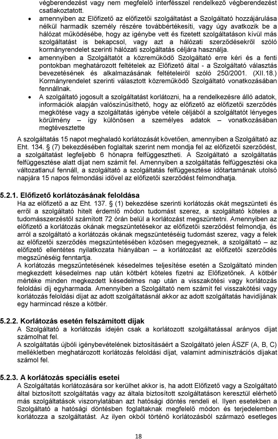 fizetett szolgáltatáson kívül más szolgáltatást is bekapcsol, vagy azt a hálózati szerződésekről szóló kormányrendelet szerinti hálózati szolgáltatás céljára használja.